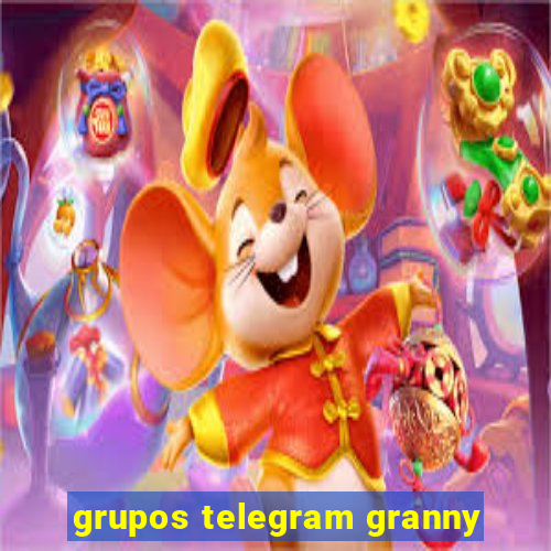 grupos telegram granny